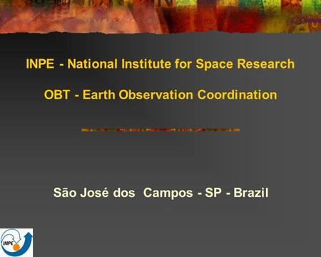 INPE - National Institute for Space Research OBT - Earth Observation Coordination São José dos Campos - SP - Brazil.