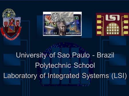 University of Sao Paulo - Brazil Polytechnic School Laboratory of Integrated Systems (LSI)