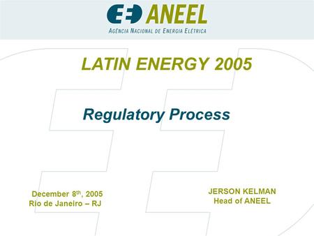 LATIN ENERGY 2005 Regulatory Process JERSON KELMAN December 8th, 2005