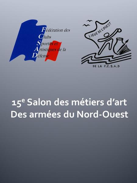 15 e Salon des métiers dart Des armées du Nord-Ouest.