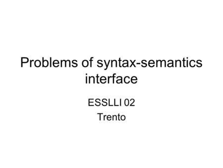 Problems of syntax-semantics interface ESSLLI 02 Trento.
