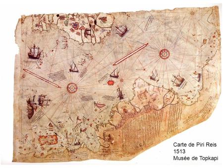Carte de Piri Reis 1513 Musée de Topkapi. Carte de Piri Reis 1513 Musée de Topkapi.