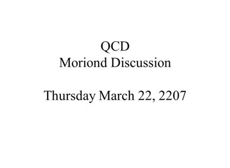 QCD Moriond Discussion Thursday March 22, 2207. The aim of this meeting is to prepare future Moriond. In 1966, when I started the first Rencontres de.