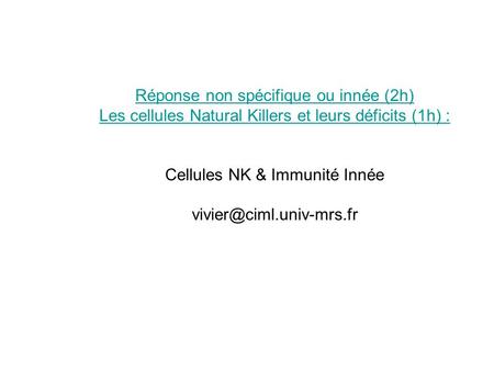 Réponse non spécifique ou innée (2h) Les cellules Natural Killers et leurs déficits (1h) : Cellules NK & Immunité Innée