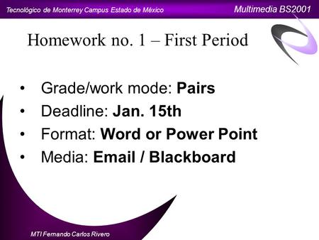 Tecnológico de Monterrey Campus Estado de México Multimedia BS2001 MTI Fernando Carlos Rivero Grade/work mode: Pairs Deadline: Jan. 15th Format: Word or.