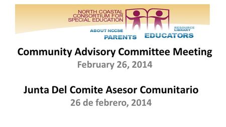 Community Advisory Committee Meeting February 26, 2014 Junta Del Comite Asesor Comunitario 26 de febrero, 2014.
