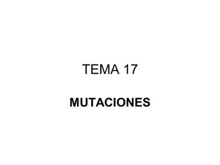 TEMA 17 MUTACIONES. GÉNICAS (Afectan a la secuencia de nucleótidos del ADN) SUSTITUCIÓN de un nucleótido por otro distinto DELECIÓN, pérdida de uno.