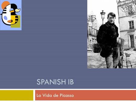 SPANISH IB La Vida de Picasso. Initial Activity  Test each other on Quiz page 4. Fold paper lengthwise and read off terms and questions until you find.