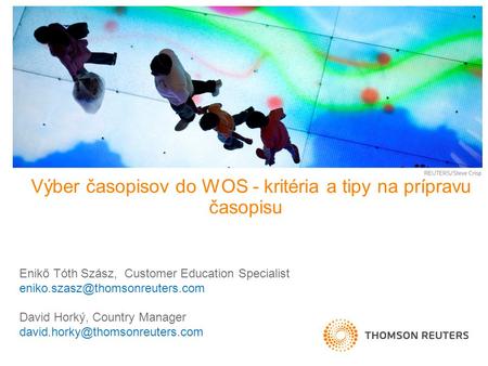 Výber časopisov do WOS - kritéria a tipy na prípravu časopisu Enikő Tóth Szász, Customer Education Specialist David Horký,