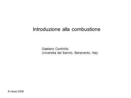 6 marzo 2006 Introduzione alla combustione Gaetano Continillo Universita del Sannio, Benevento, Italy.