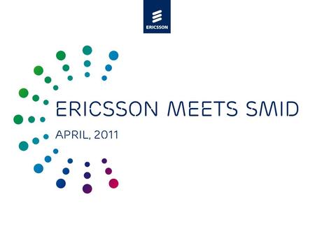 Slide title minimum 48 pt Slide subtitle minimum 30 pt Ericsson meets SMID April, 2011.