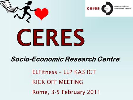 Socio-Economic Research Centre ELFitness – LLP KA3 ICT KICK OFF MEETING Rome, 3-5 February 2011.
