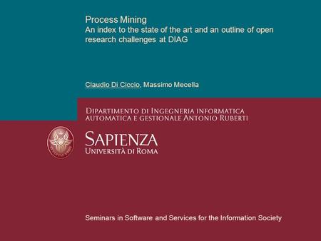 Process Mining An index to the state of the art and an outline of open research challenges at DIAG Claudio Di Ciccio, Massimo Mecella Seminars in Software.