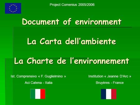Document of environment La Carta dellambiente La Charte de lenvironnement Ist. Comprensivo « F. Guglielmino » Aci Catena - Italia Institution « Jeanne.