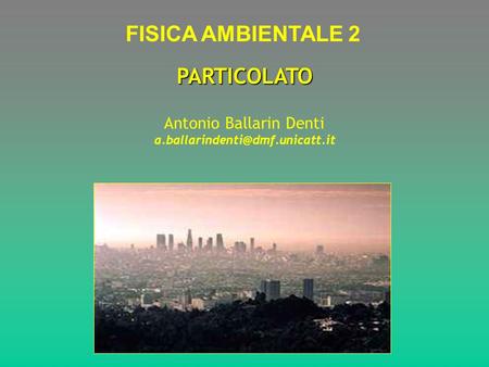 PARTICOLATO FISICA AMBIENTALE 2 Antonio Ballarin Denti