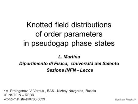 Knotted field distributions of order parameters in pseudogap phase states L. Martina Dipartimento di Fisica, Università del Salento Sezione INFN - Lecce.