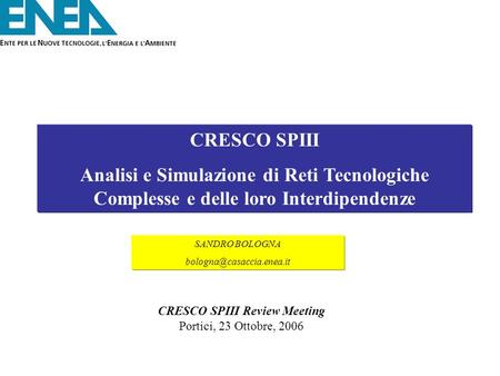 CRESCO SPIII Analisi e Simulazione di Reti Tecnologiche Complesse e delle loro Interdipendenze SANDRO BOLOGNA CRESCO SPIII Review.