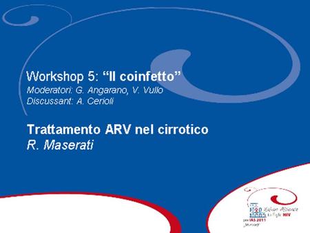 Trattamento ARV nel cirrotico Roma, Istituto Superiore Sanità 15-16 dicembre 2010 Renato MASERATI Fondazione IRCCS San Matteo Pavia.