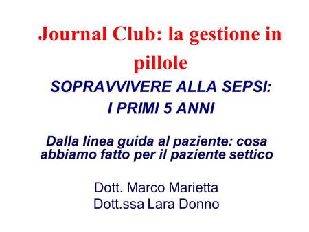 Journal Club: la gestione in pillole SOPRAVVIVERE ALLA SEPSI: I PRIMI 5 ANNI Dalla linea guida al paziente: cosa abbiamo fatto per il paziente settico.