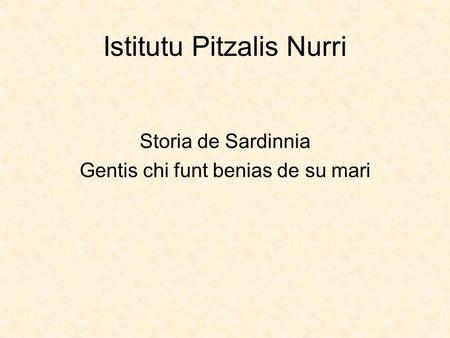 Istitutu Pitzalis Nurri Storia de Sardinnia Gentis chi funt benias de su mari.