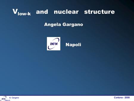 V low-k and nuclear structure Angela Gargano Napoli A. Gargano Cortona - 2008 Napoli.