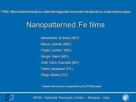 INFM – National Research Center – Modena - Italy Alessandro di Bona (MO) Marco Liberati (MO) Paola Luches* (MO) Sergio Valeri (MO) Gian Carlo Gazzadi (MO)