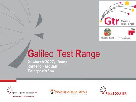 G alileo T est R ange 21 March 2007, Rome Raniero Pasquali Telespazio SpA.