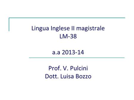 Lingua Inglese II magistrale LM-38 a.a 2013-14 Prof. V. Pulcini Dott. Luisa Bozzo.
