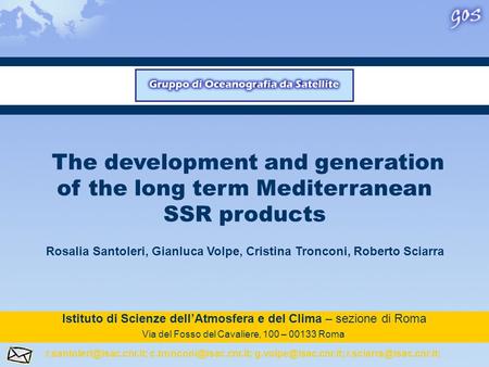 The development and generation of the long term Mediterranean SSR products Rosalia Santoleri, Gianluca Volpe, Cristina Tronconi, Roberto Sciarra Istituto.