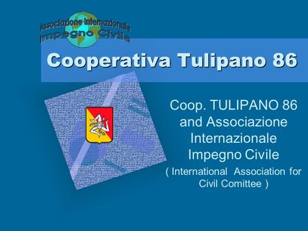 Cooperativa Tulipano 86 Coop. TULIPANO 86 and Associazione Internazionale Impegno Civile ( International Association for Civil Comittee )