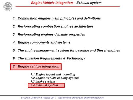Engine Vehicle Integration – Exhaust system Scuola di Dottorato di Ricerca 2010 - Road vehicle and engine engineering science 1.Combustion engines main.