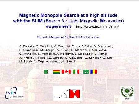 Magnetic Monopole Search at a high altitude with the SLIM (Search for Light Magnetic Monopoles) experiment  Eduardo Medinaceli.