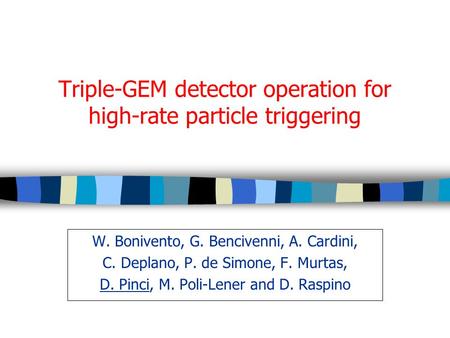 Triple-GEM detector operation for high-rate particle triggering W. Bonivento, G. Bencivenni, A. Cardini, C. Deplano, P. de Simone, F. Murtas, D. Pinci,