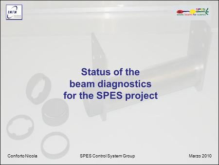 Status of the beam diagnostics for the SPES project Conforto NicolaSPES Control System GroupMarzo 2010.