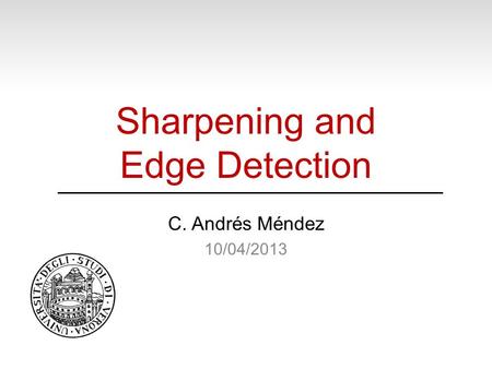 Sharpening and Edge Detection C. Andrés Méndez 10/04/2013.