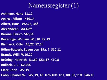 Namensregister (1) Achinger, Hans S1,12 Agartz, Viktor K10,14 Albert, Hans W2,26, 38f. Alexander,S. A4,42ff. Barone, Enrico S4b,5f. Beveridge, William.