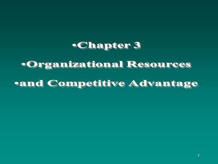 1. 2 Learning Objectives To understand: the characteristics of resources and capabilities that create a foundation for sustainable competitive advantage.