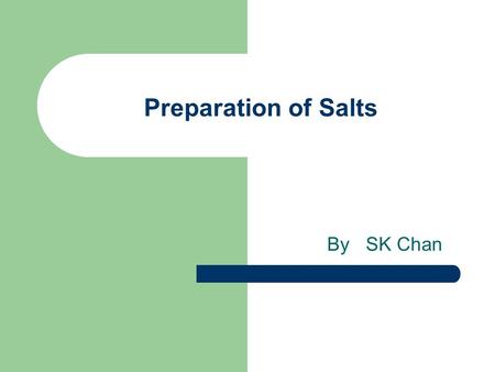 Preparation of Salts By SK Chan. Preparing sodium chloride Add NaOH to HCl slowly to get a neutral solution. (How?) Concentrate the solution by evaporation.