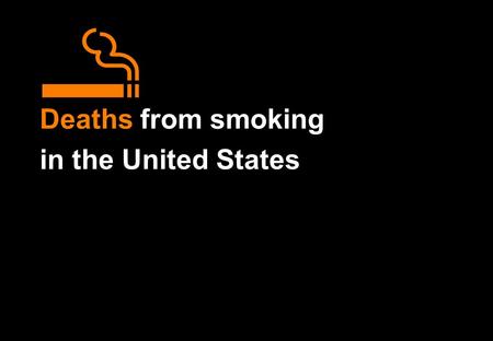 Deaths from smoking in the United States. Deaths from smoking in the United States Particular emphasis is given to the number of deaths in middle age.