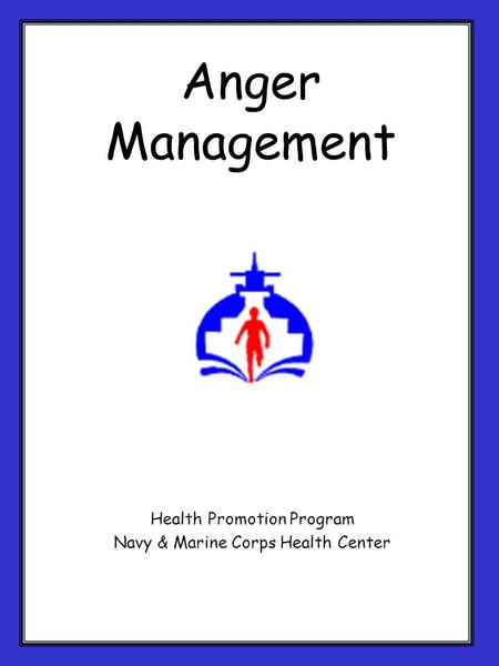 Anger Management Health Promotion Program Navy & Marine Corps Health Center.