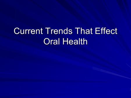 Current Trends That Effect Oral Health. Oral Piercing Oral piercing has become more popular among young people. Piercing of the tongue, lips, and cheeks.