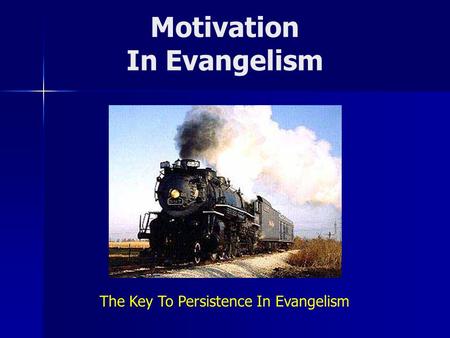 Motivation In Evangelism The Key To Persistence In Evangelism.