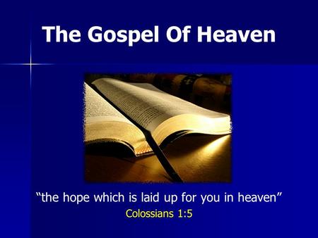 The Gospel Of Heaven the hope which is laid up for you in heaven Colossians 1:5.