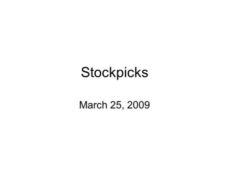 Stockpicks March 25, 2009. 3/25/2009Stockpicks2 Stockpicks Design To accommodate different selection methods (i.e. IBD, Value, Chart, etc) and specific.