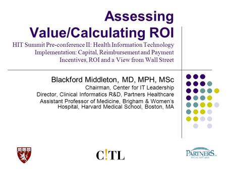 Assessing Value/Calculating ROI HIT Summit Pre-conference II: Health Information Technology Implementation: Capital, Reimbursement and Payment Incentives,