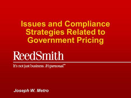 Issues and Compliance Strategies Related to Government Pricing Joseph W. Metro.