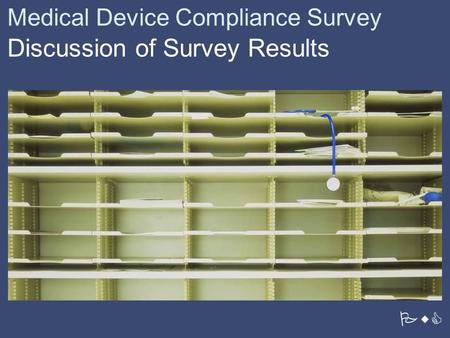 PwC Medical Device Compliance Survey Discussion of Survey Results.