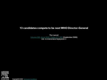 13 candidates compete to be next WHO Director-General The Lancet Volume 368, Issue 9540, Pages 977-980Volume 368, Issue 9540, Pages 977-980 (September.