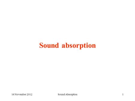 Sound absorption 16 November 2012 Sound Absorption.