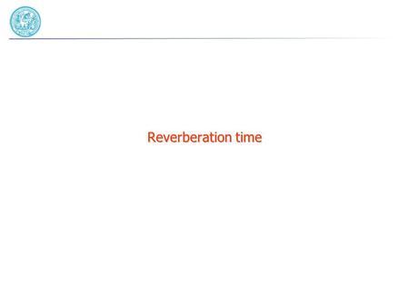 Reverberation time. Reverberation time (1) Lets consider a room containing an active sound source, and lets abruptly interrupt the emission of sound energy.
